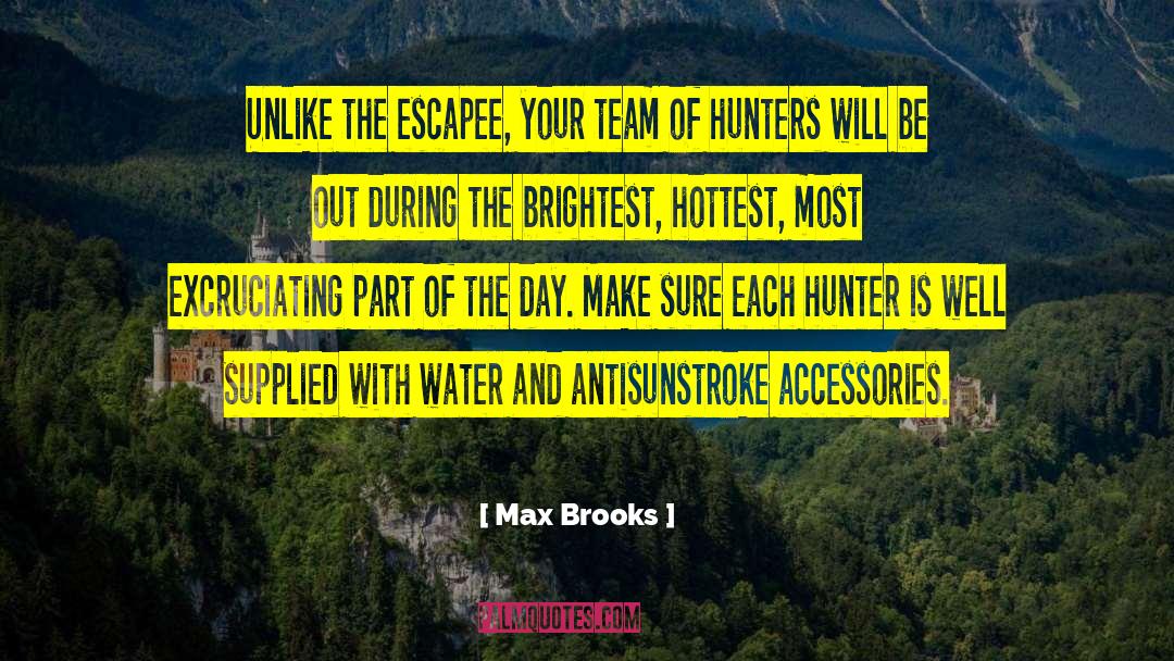 Max Brooks Quotes: Unlike the escapee, your team