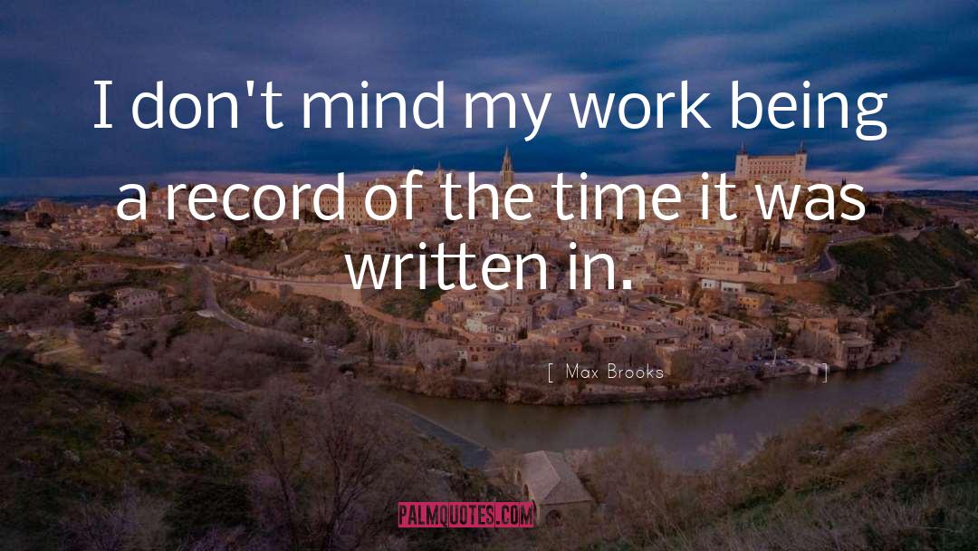 Max Brooks Quotes: I don't mind my work