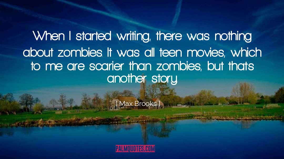 Max Brooks Quotes: When I started writing, there