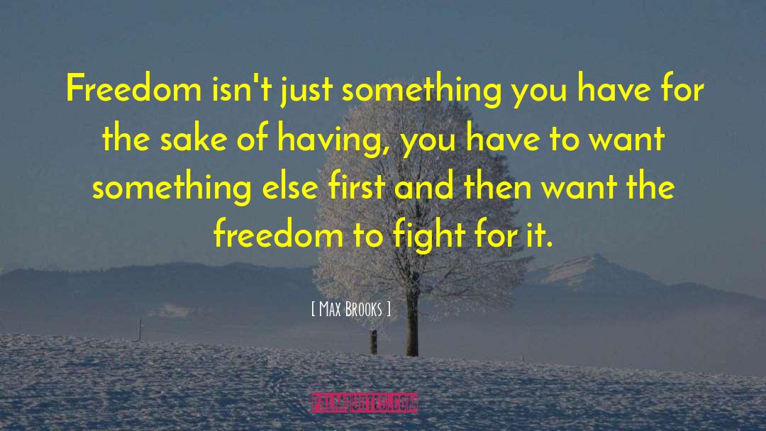 Max Brooks Quotes: Freedom isn't just something you