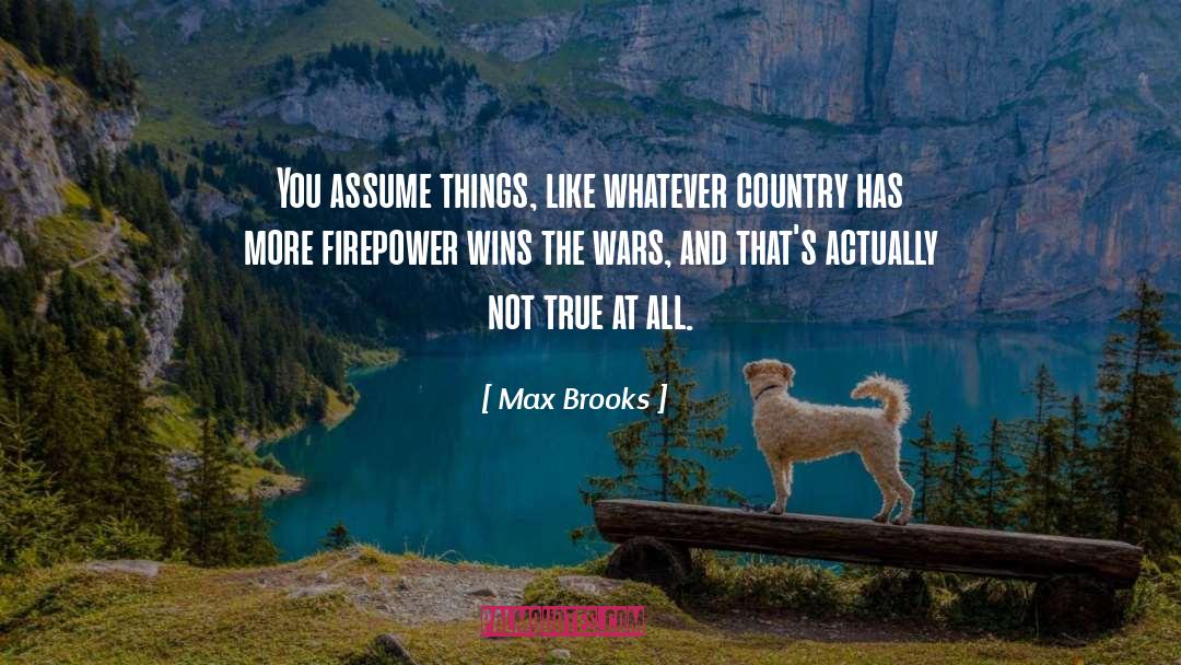 Max Brooks Quotes: You assume things, like whatever