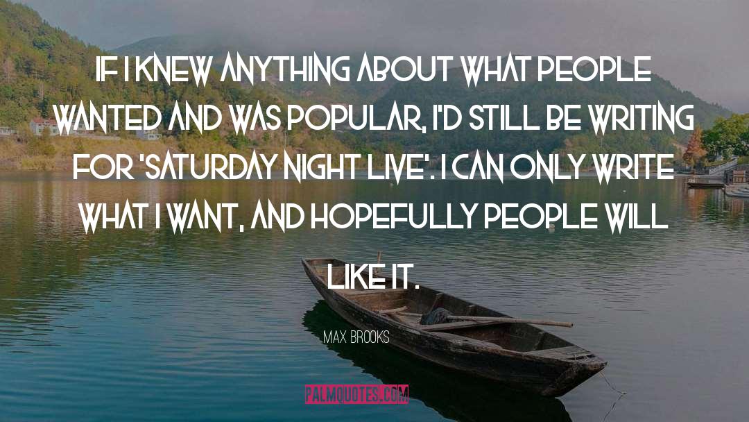 Max Brooks Quotes: If I knew anything about