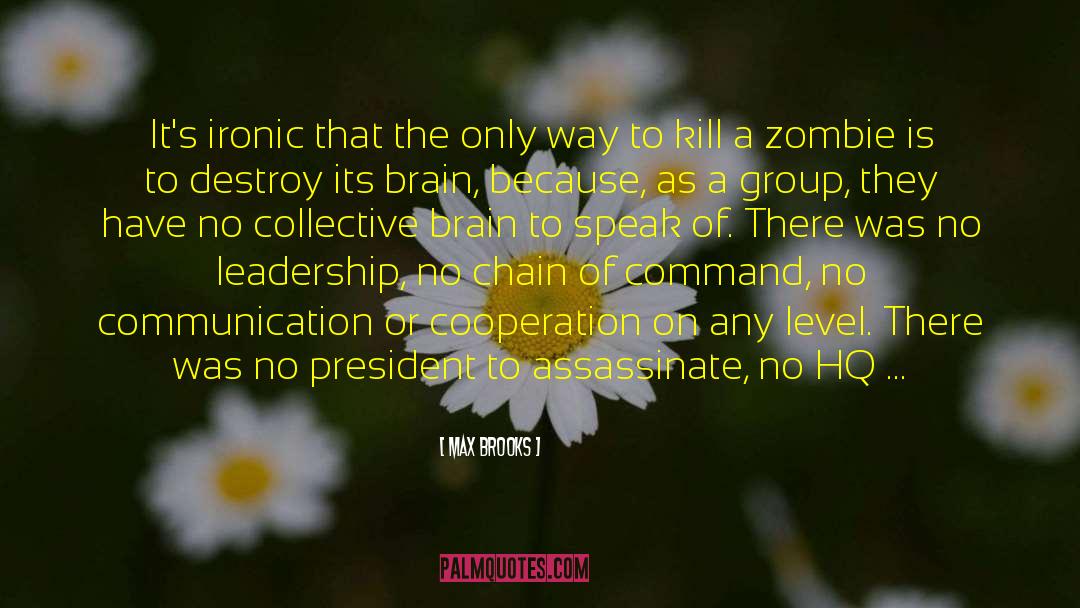 Max Brooks Quotes: It's ironic that the only