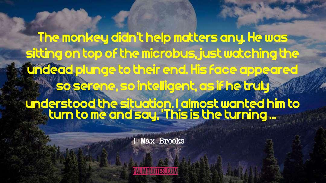 Max Brooks Quotes: The monkey didn't help matters