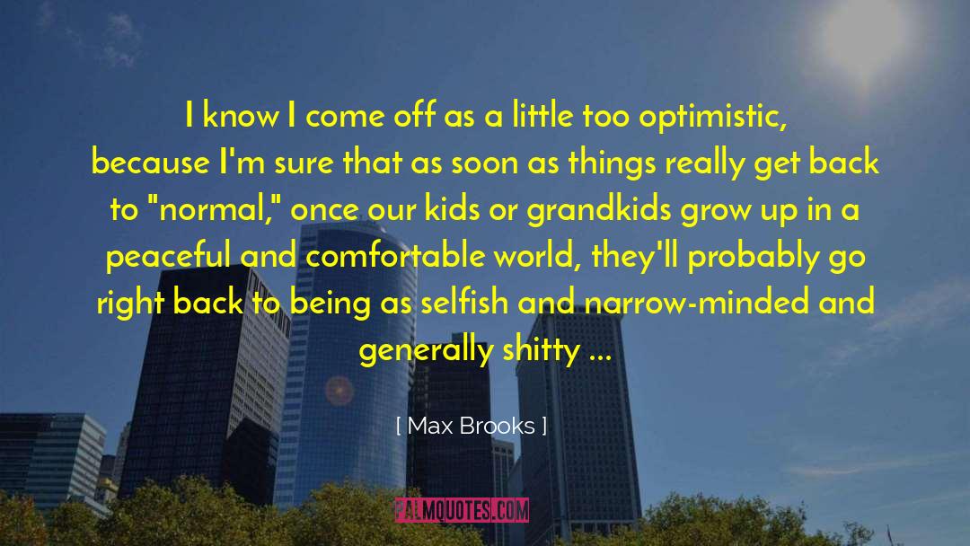 Max Brooks Quotes: I know I come off