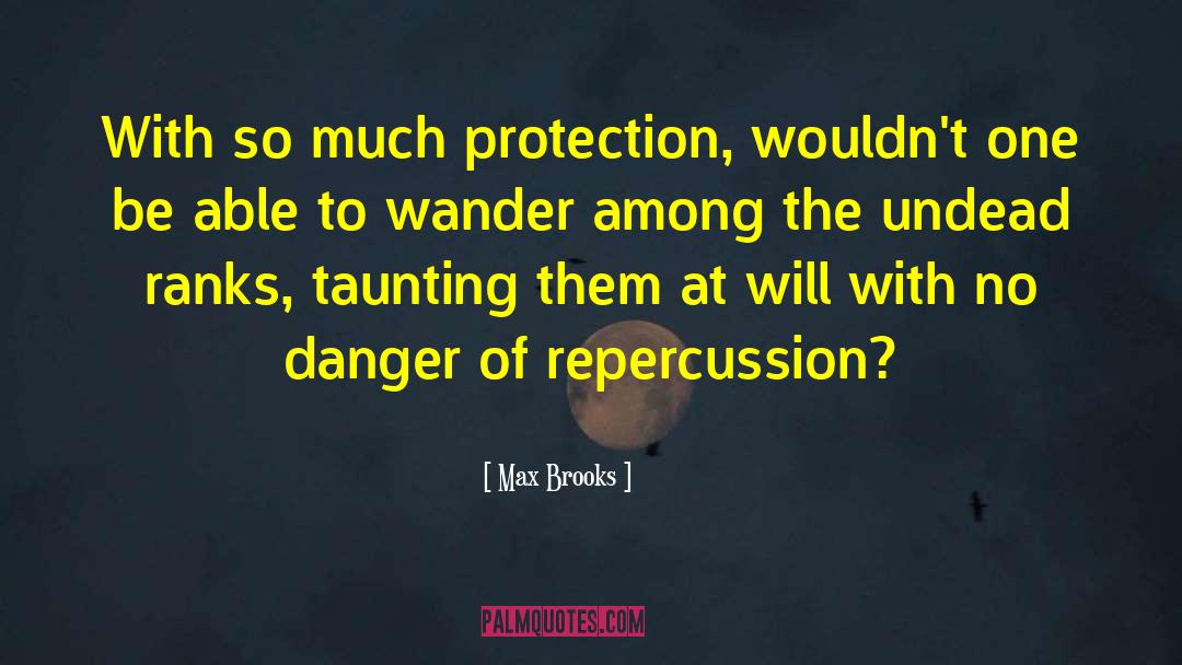 Max Brooks Quotes: With so much protection, wouldn't