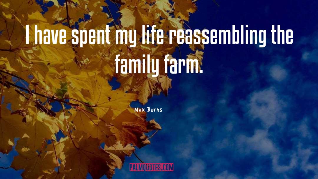 Max Burns Quotes: I have spent my life