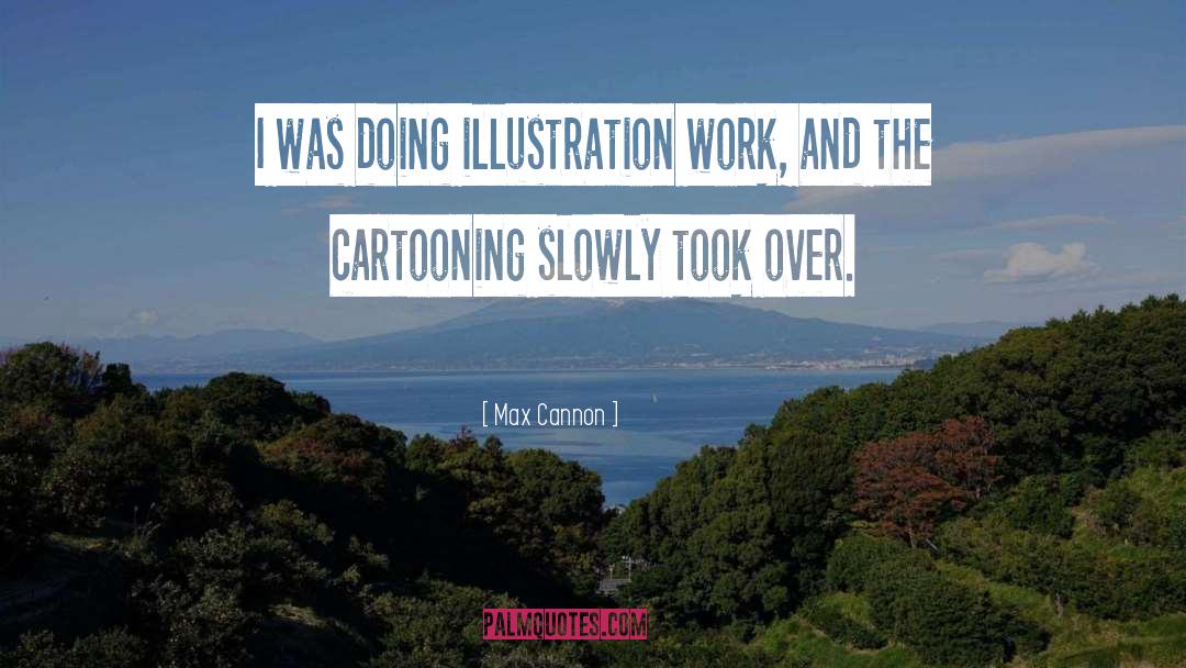 Max Cannon Quotes: I was doing illustration work,