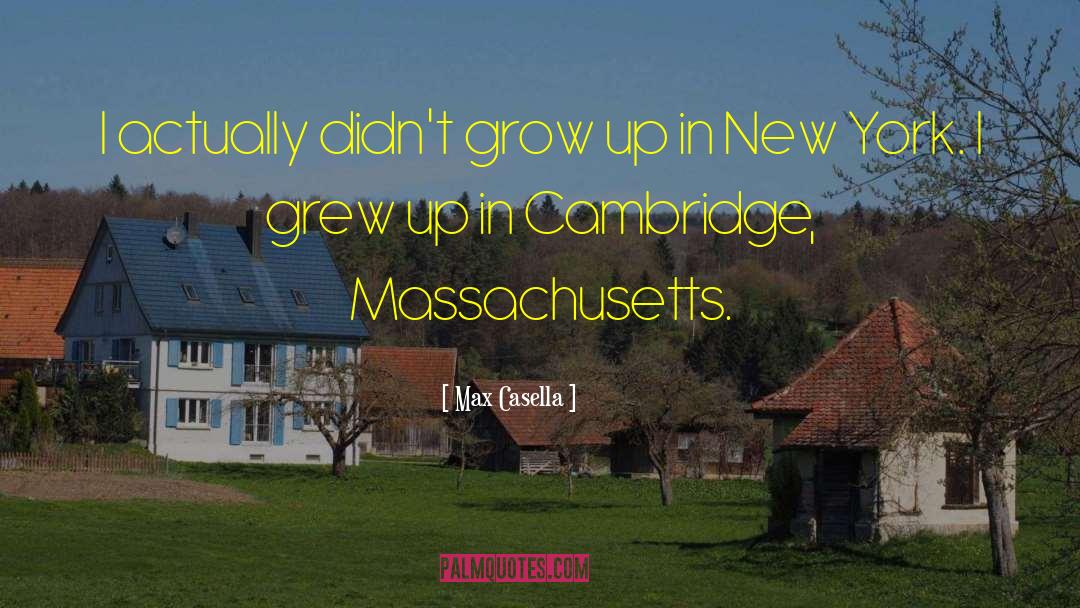 Max Casella Quotes: I actually didn't grow up