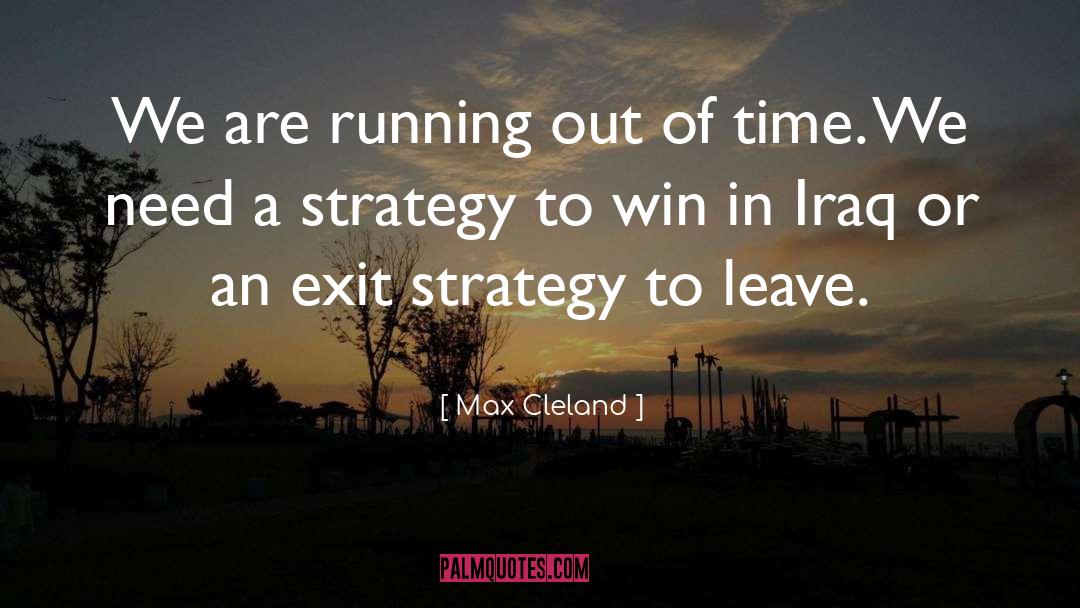 Max Cleland Quotes: We are running out of