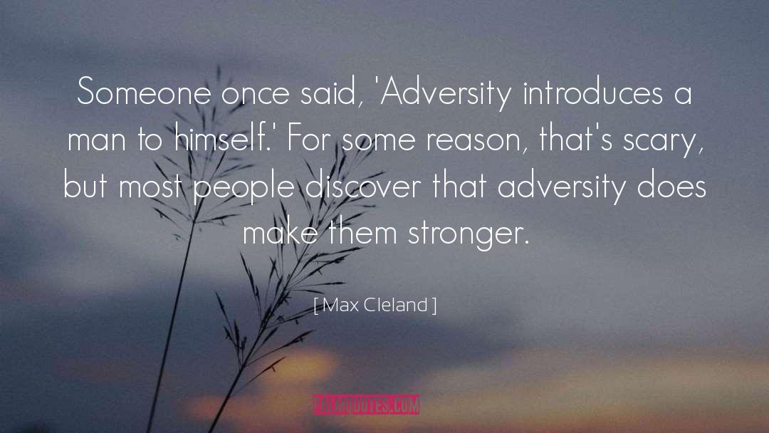 Max Cleland Quotes: Someone once said, 'Adversity introduces