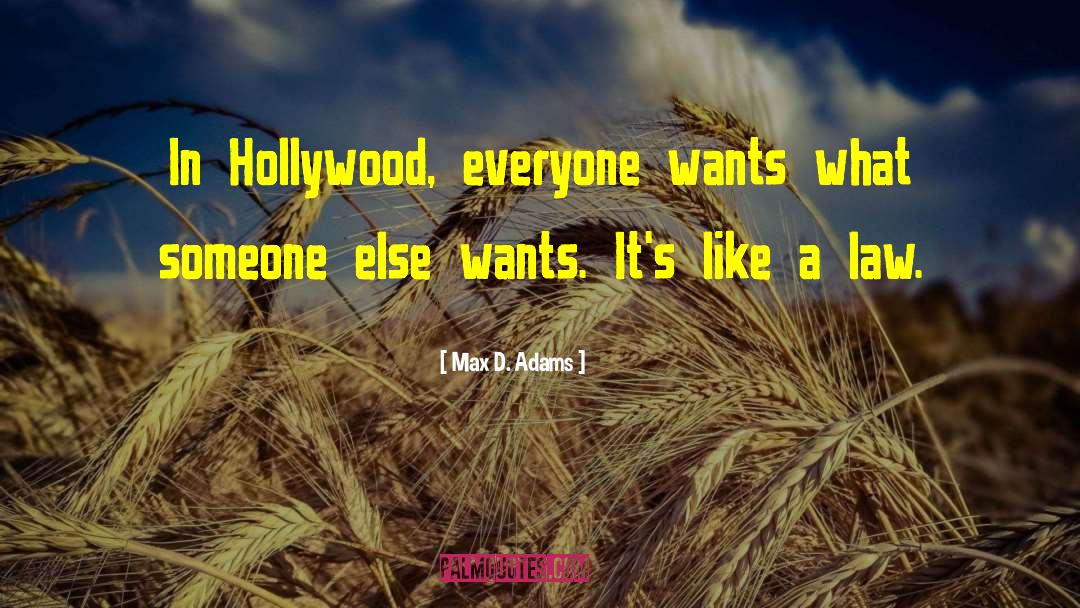 Max D. Adams Quotes: In Hollywood, everyone wants what