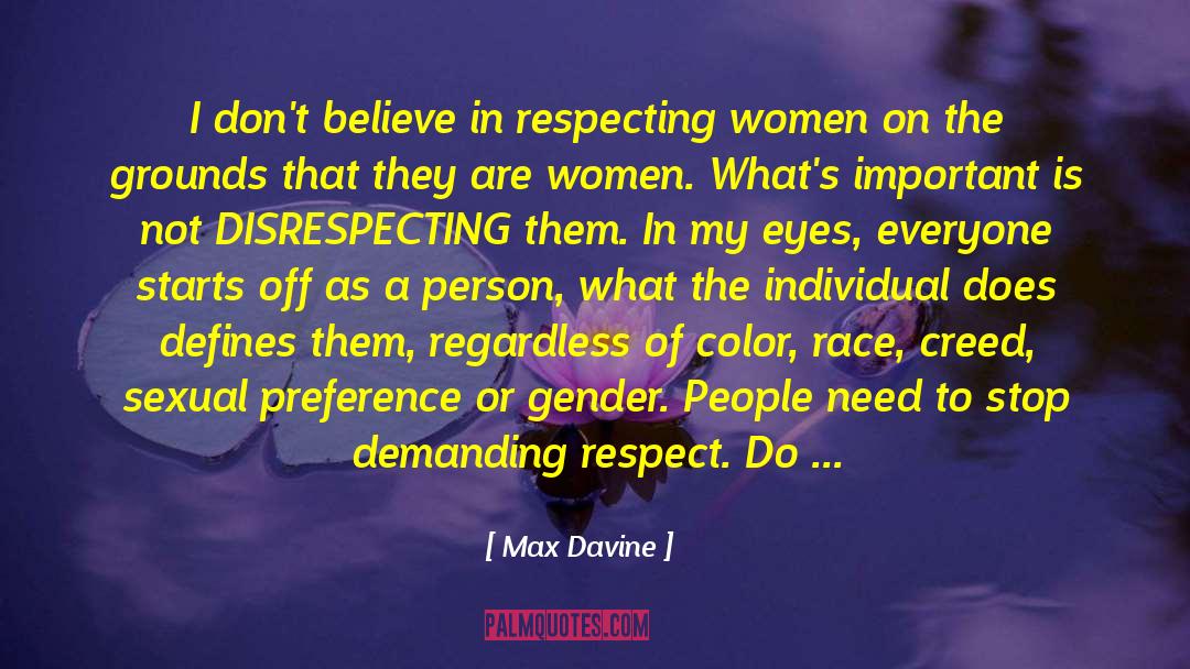 Max Davine Quotes: I don't believe in respecting