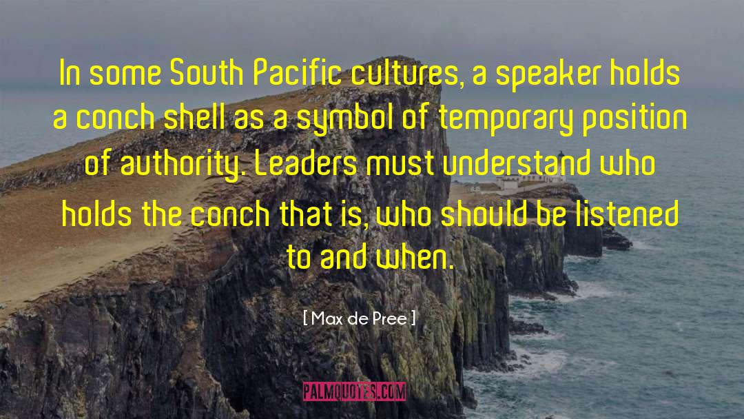 Max De Pree Quotes: In some South Pacific cultures,