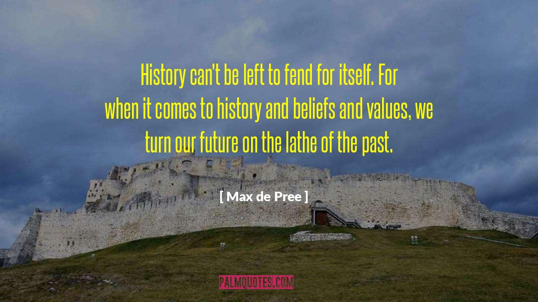 Max De Pree Quotes: History can't be left to