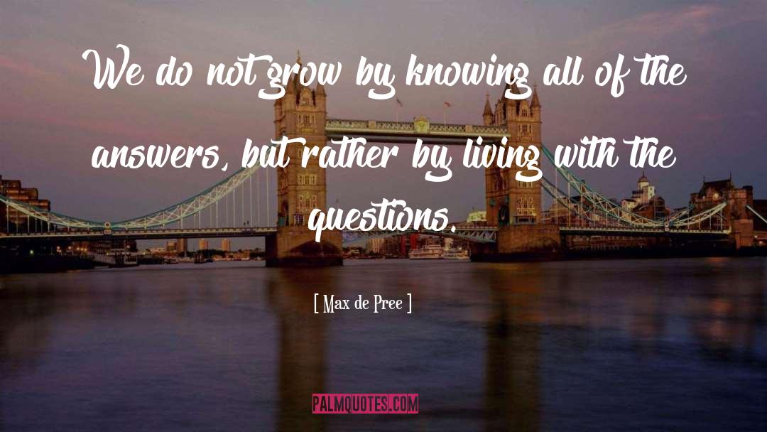 Max De Pree Quotes: We do not grow by