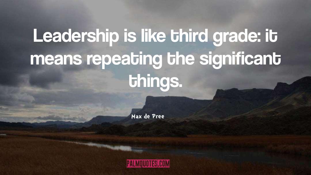 Max De Pree Quotes: Leadership is like third grade: