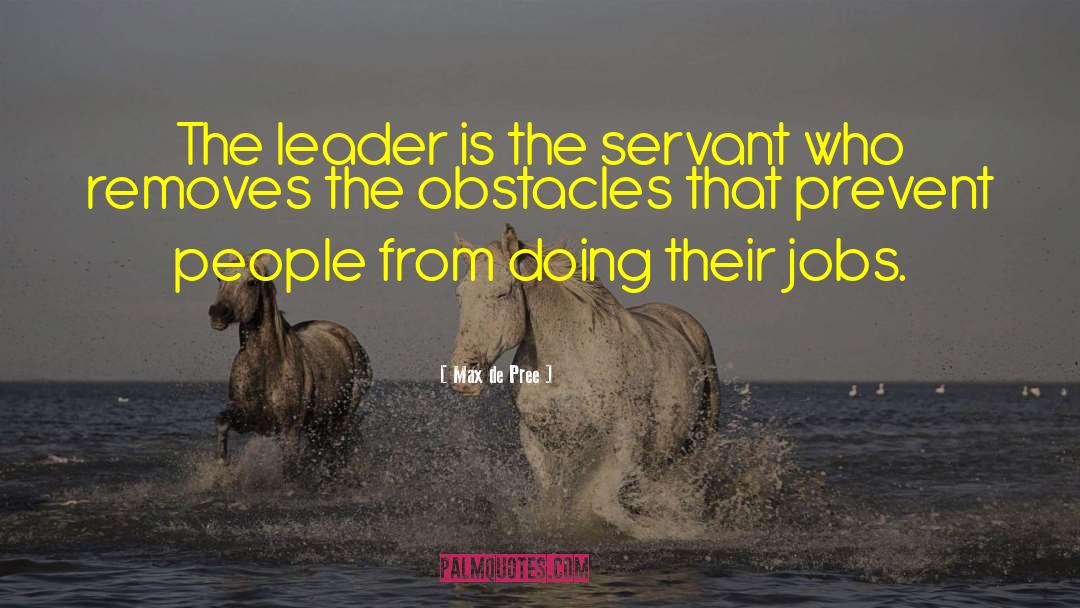 Max De Pree Quotes: The leader is the servant
