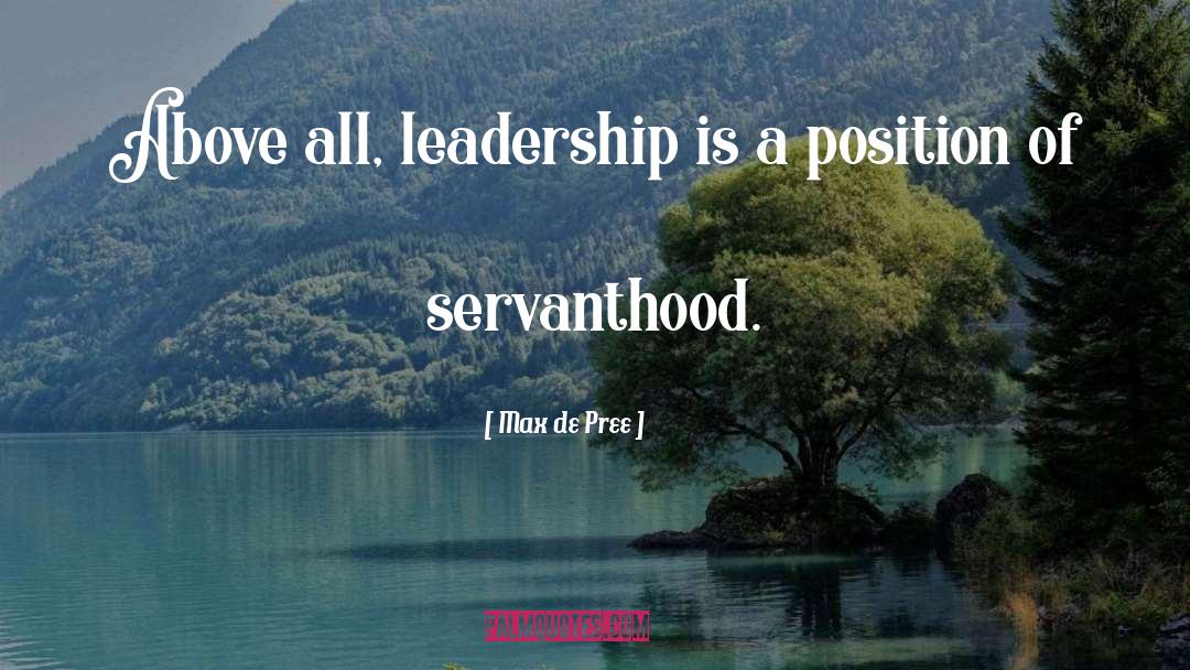 Max De Pree Quotes: Above all, leadership is a