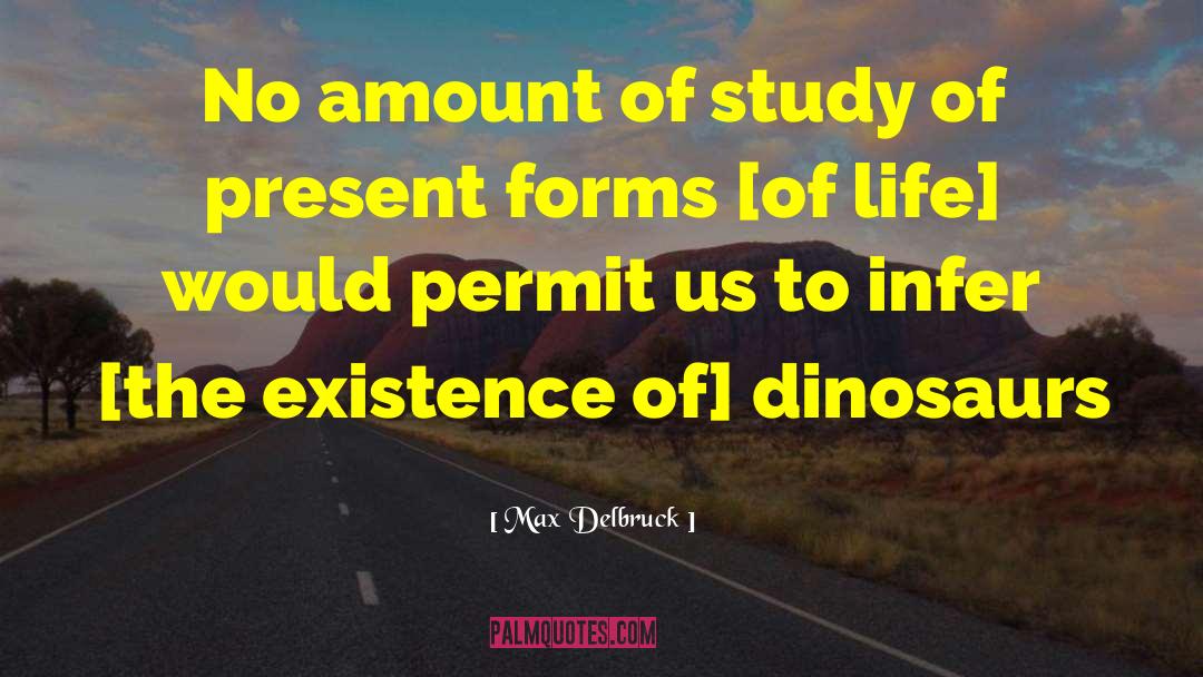 Max Delbruck Quotes: No amount of study of