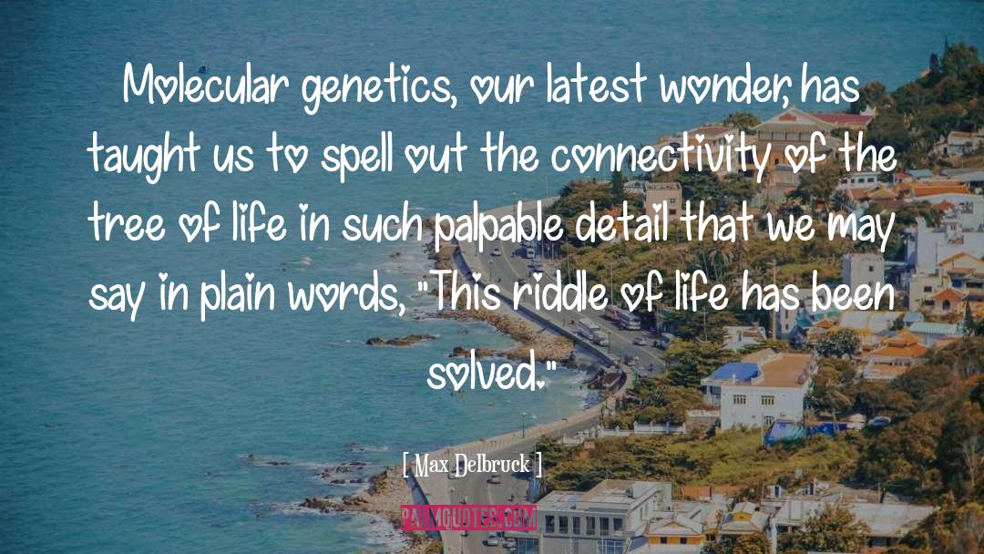 Max Delbruck Quotes: Molecular genetics, our latest wonder,