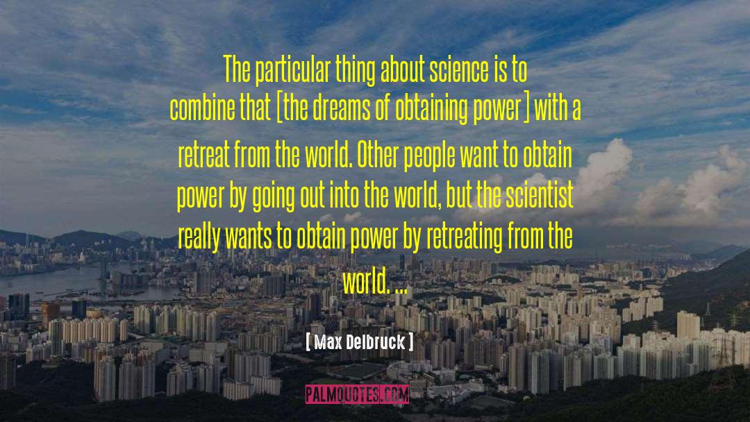 Max Delbruck Quotes: The particular thing about science