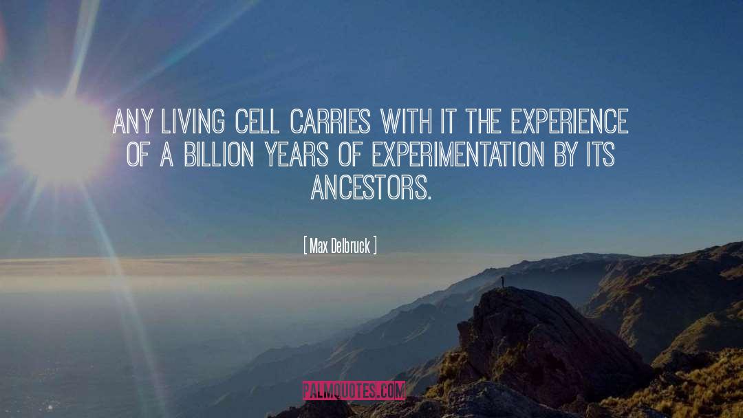 Max Delbruck Quotes: Any living cell carries with