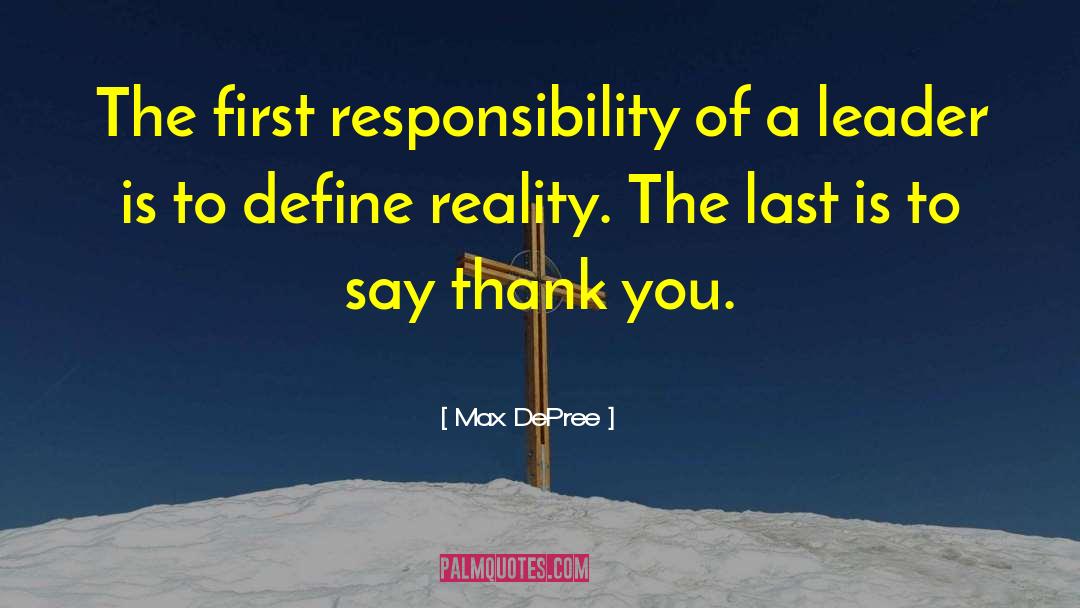 Max DePree Quotes: The first responsibility of a