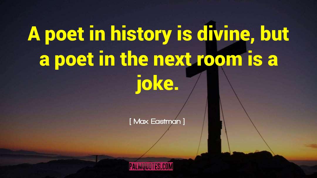 Max Eastman Quotes: A poet in history is