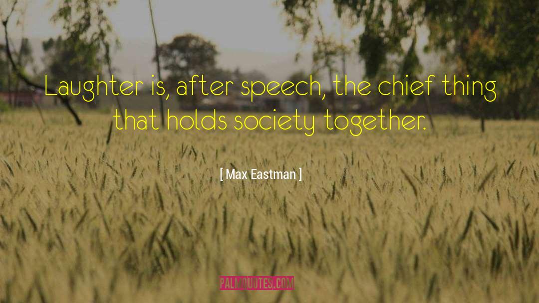 Max Eastman Quotes: Laughter is, after speech, the