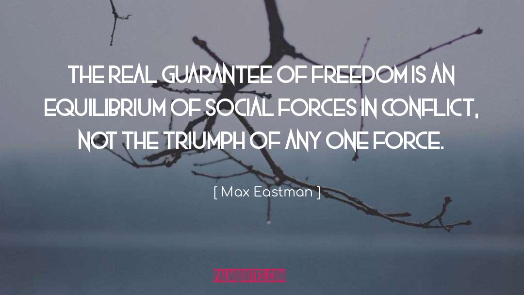 Max Eastman Quotes: The real guarantee of freedom