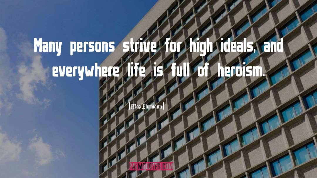 Max Ehrmann Quotes: Many persons strive for high