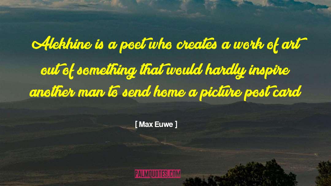 Max Euwe Quotes: Alekhine is a poet who