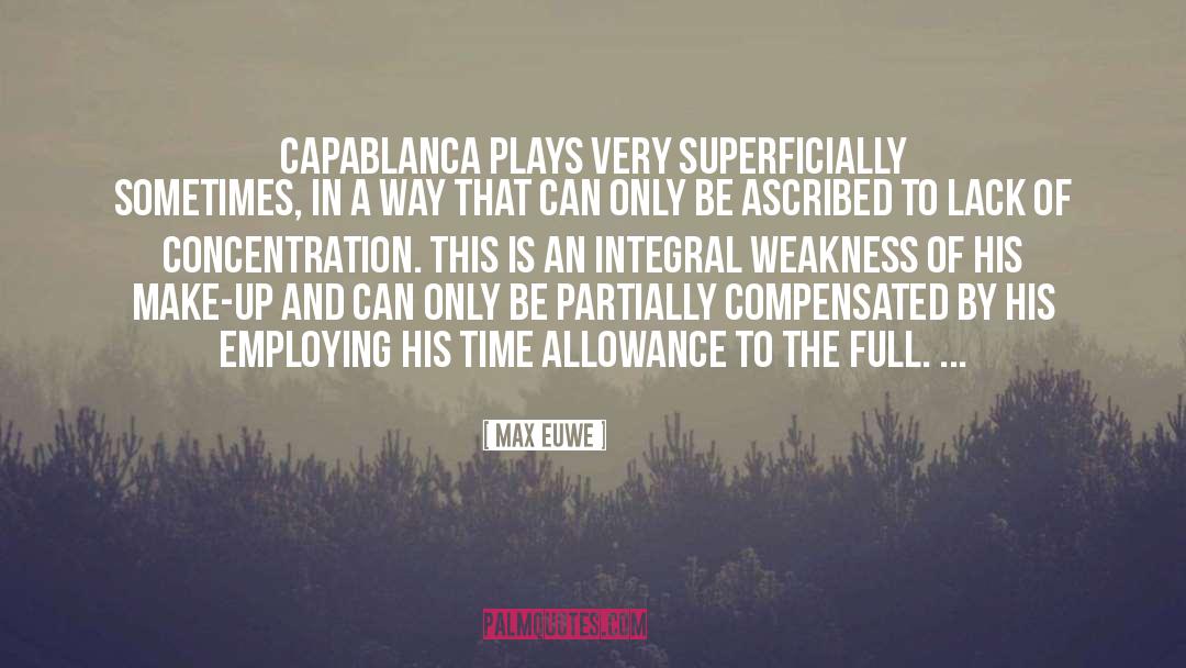 Max Euwe Quotes: Capablanca plays very superficially sometimes,