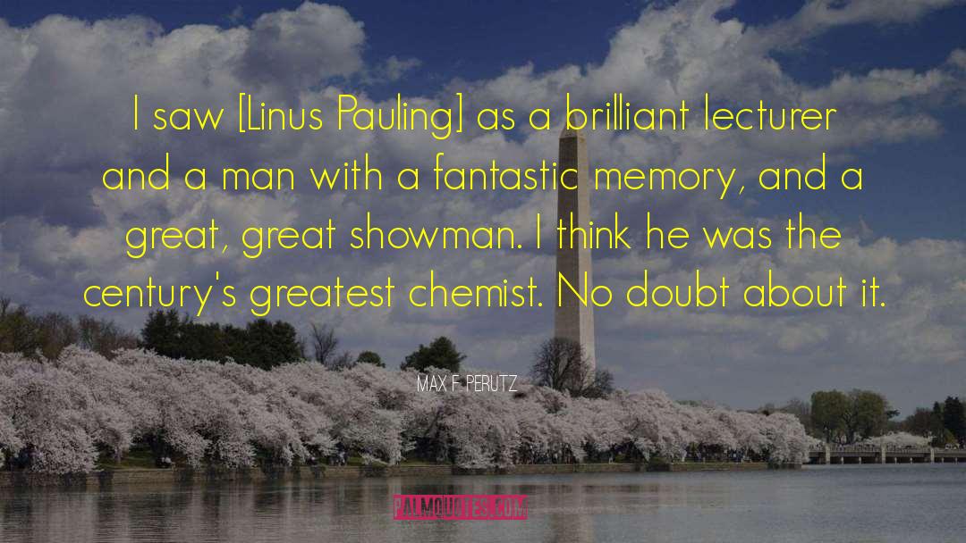 Max F. Perutz Quotes: I saw [Linus Pauling] as