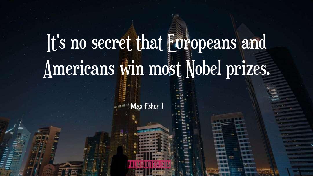 Max Fisher Quotes: It's no secret that Europeans