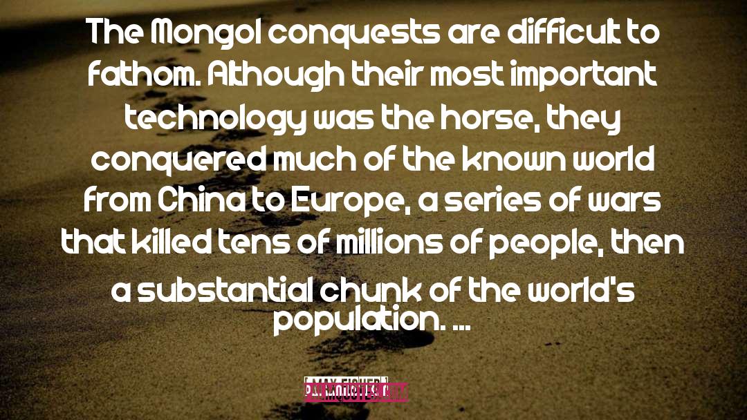 Max Fisher Quotes: The Mongol conquests are difficult