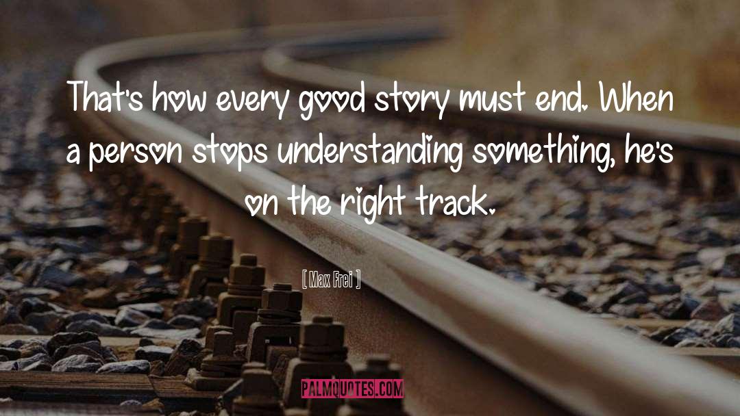 Max Frei Quotes: That's how every good story