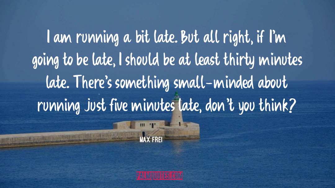 Max Frei Quotes: I am running a bit