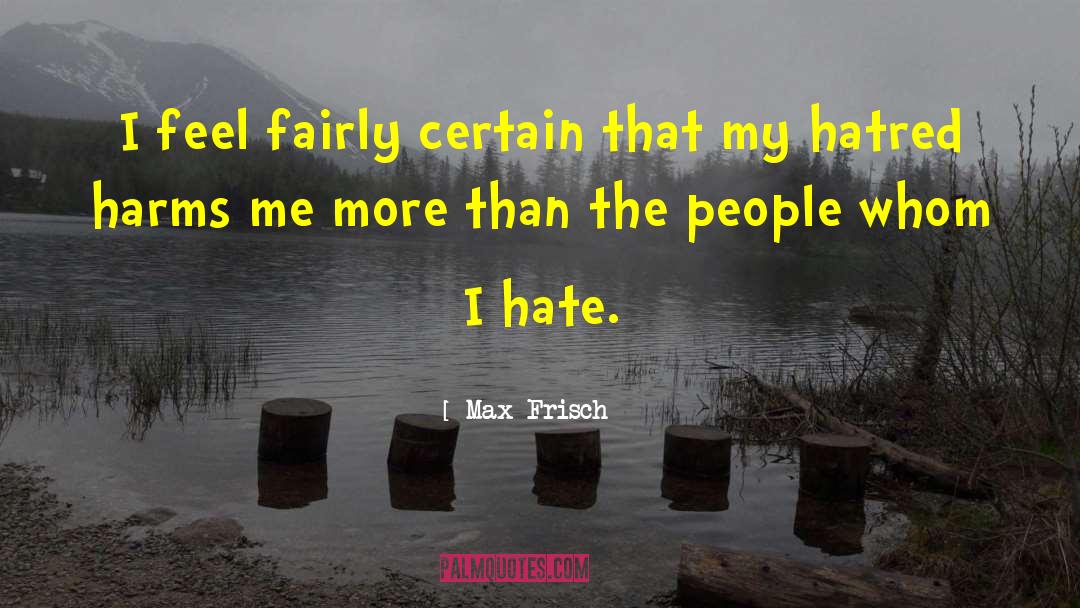 Max Frisch Quotes: I feel fairly certain that