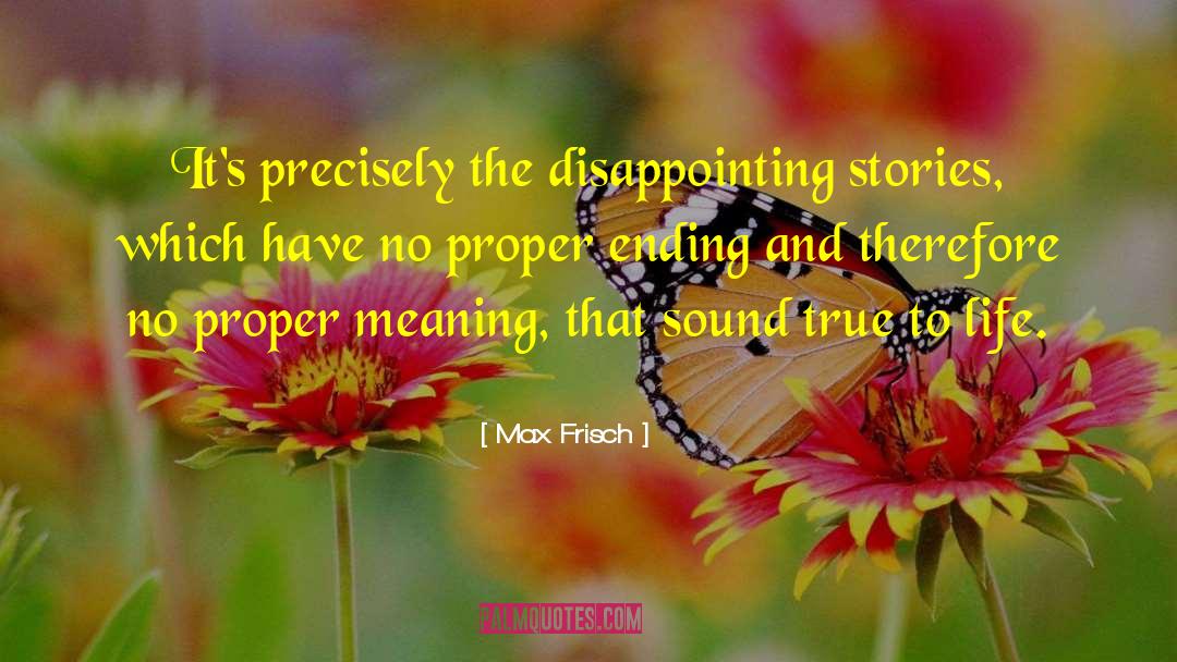Max Frisch Quotes: It's precisely the disappointing stories,