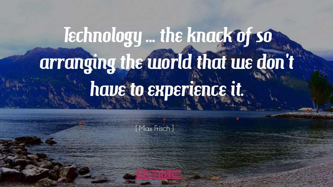 Max Frisch Quotes: Technology ... the knack of