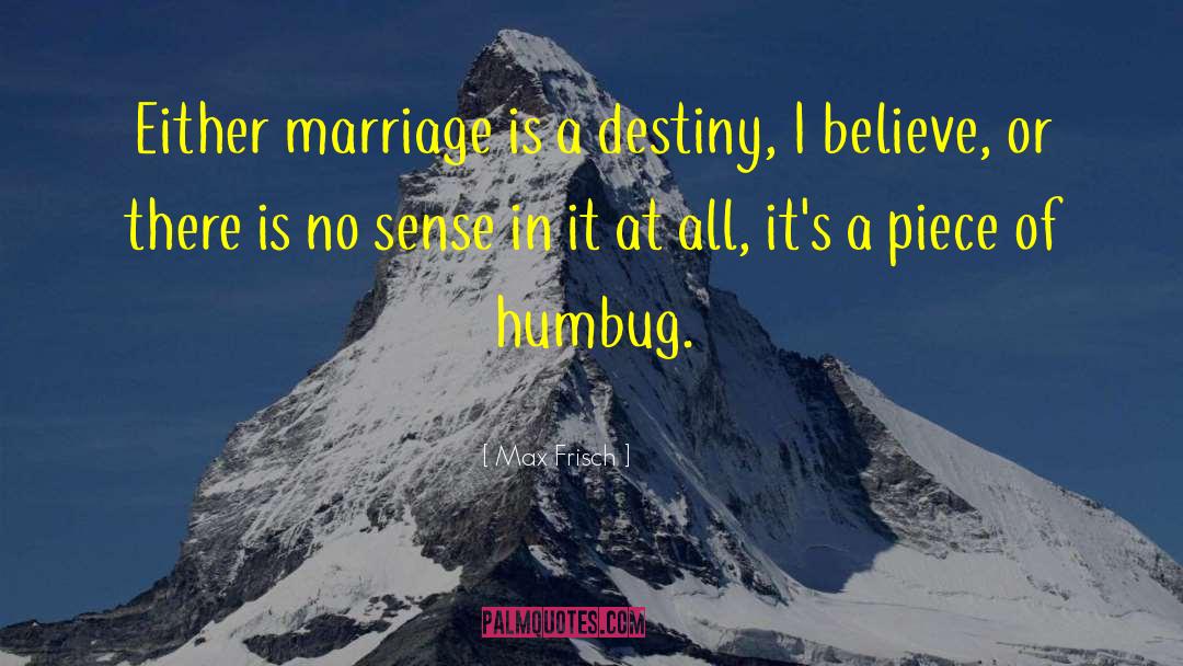 Max Frisch Quotes: Either marriage is a destiny,