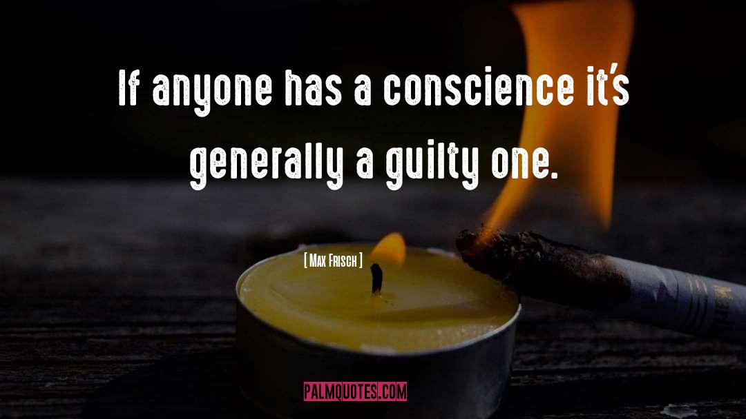 Max Frisch Quotes: If anyone has a conscience