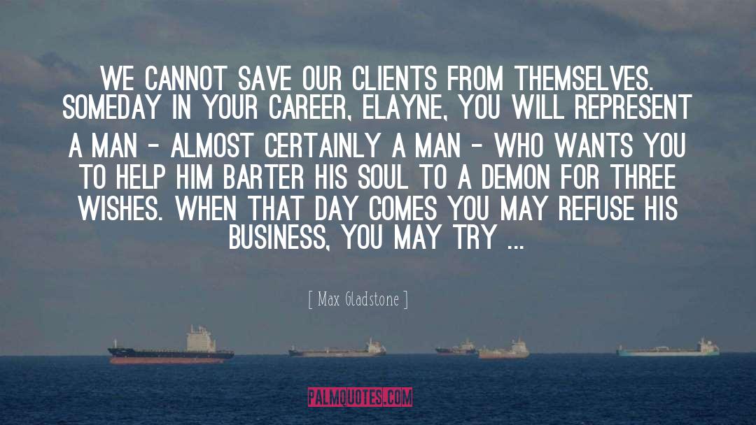 Max Gladstone Quotes: We cannot save our clients