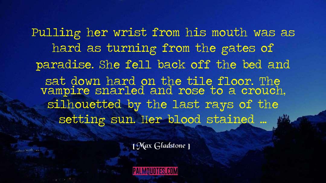 Max Gladstone Quotes: Pulling her wrist from his