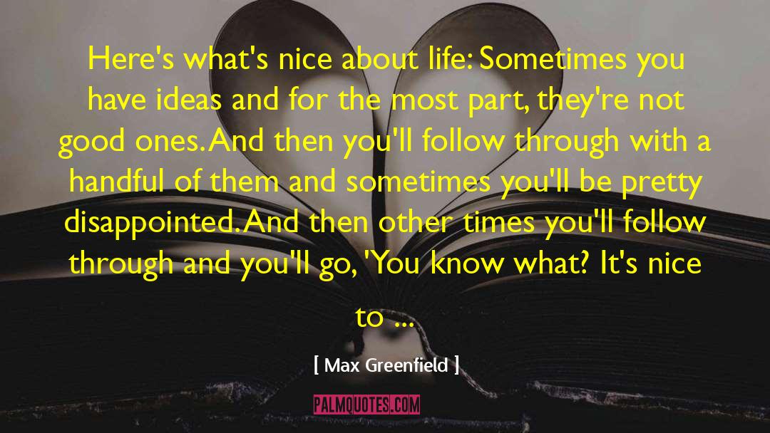 Max Greenfield Quotes: Here's what's nice about life: