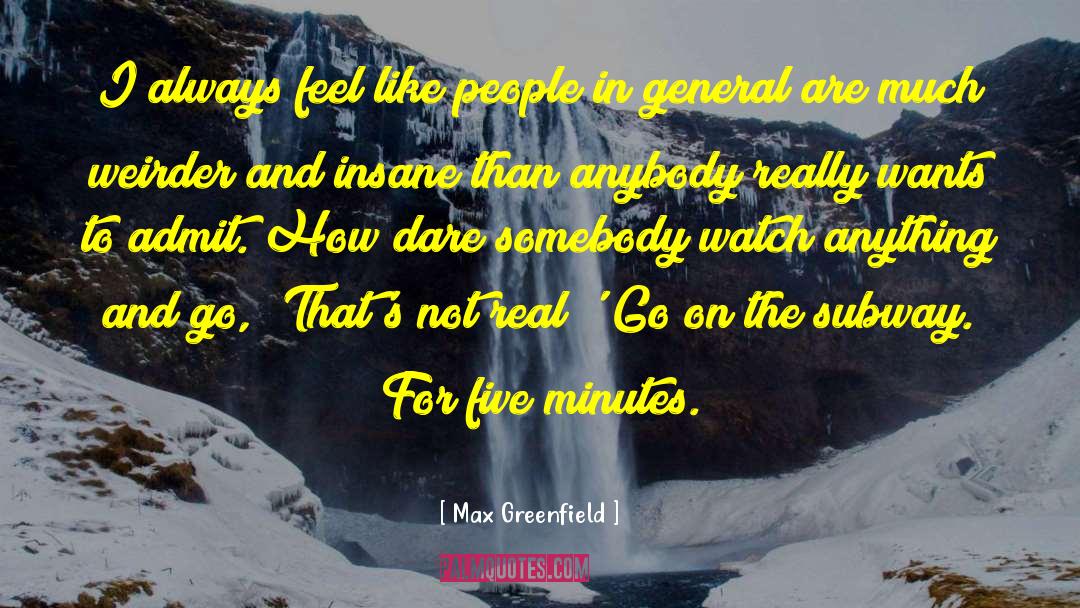 Max Greenfield Quotes: I always feel like people