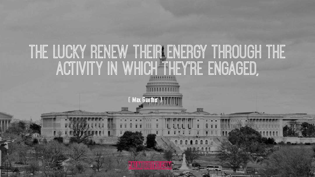 Max Gunther Quotes: The lucky renew their energy