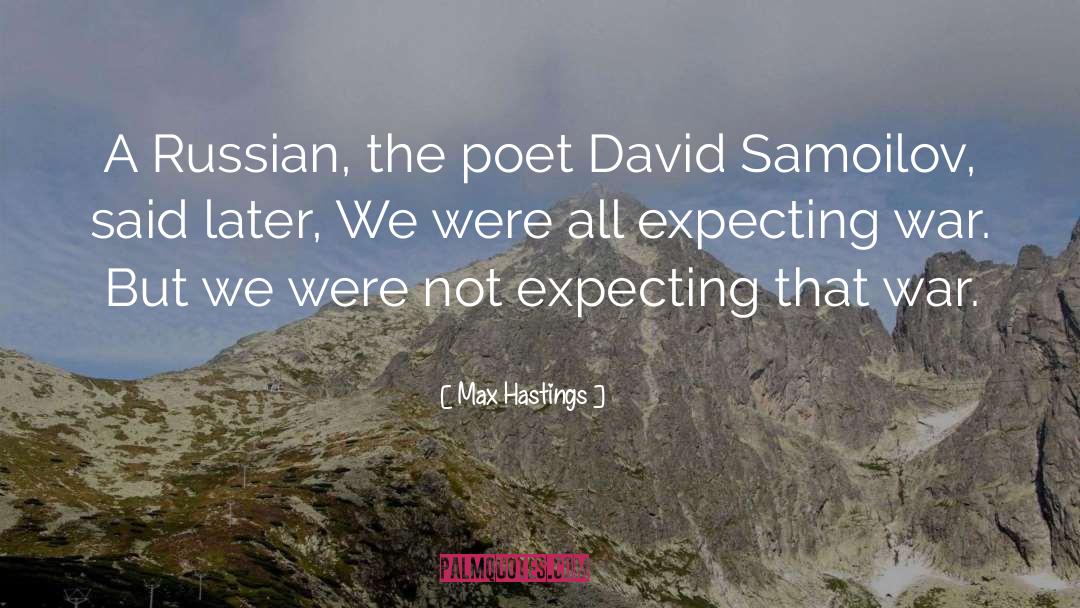 Max Hastings Quotes: A Russian, the poet David